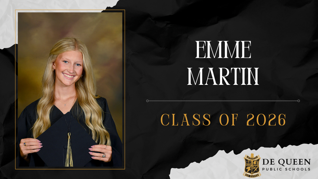 Senior spotlight graphic featuring Emme Martin of the De Queen High School Class of 2026. The graphic includes Emme’s senior portrait in graduation attire holding her cap on the left side. On the right side, her name “Emme Martin” appears in large white text above “Class of 2026” in gold lettering. The design uses black, gold, and white school colors with the De Queen Public Schools logo in the bottom right corner.