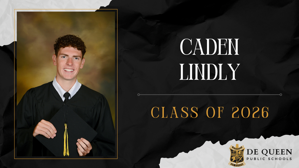 Senior spotlight graphic featuring Caden Lindly of the De Queen High School Class of 2026. The graphic includes Caden’s senior portrait in graduation attire holding her cap on the left side. On the right side, her name “Caden Lindly” appears in large white text above “Class of 2026” in gold lettering. The design uses black, gold, and white school colors with the De Queen Public Schools logo in the bottom right corner.