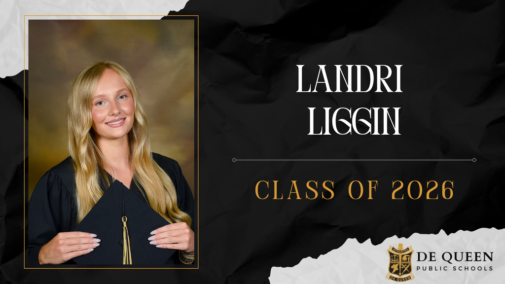 Senior spotlight graphic featuring Landri Liggin of the De Queen High School Class of 2026. The graphic includes Landri’s senior portrait in graduation attire holding her cap on the left side. On the right side, her name “Landri Liggin” appears in large white text above “Class of 2026” in gold lettering. The design uses black, gold, and white school colors with the De Queen Public Schools logo in the bottom right corner.