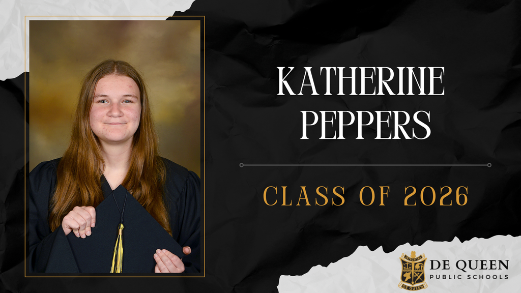 Senior spotlight graphic featuring Katherine Peppers of the De Queen High School Class of 2026. The graphic includes Katherine’s senior portrait in graduation attire holding her cap on the left side. On the right side, her name “Katherine Peppers” appears in large white text above “Class of 2026” in gold lettering. The design uses black, gold, and white school colors with the De Queen Public Schools logo in the bottom right corner.