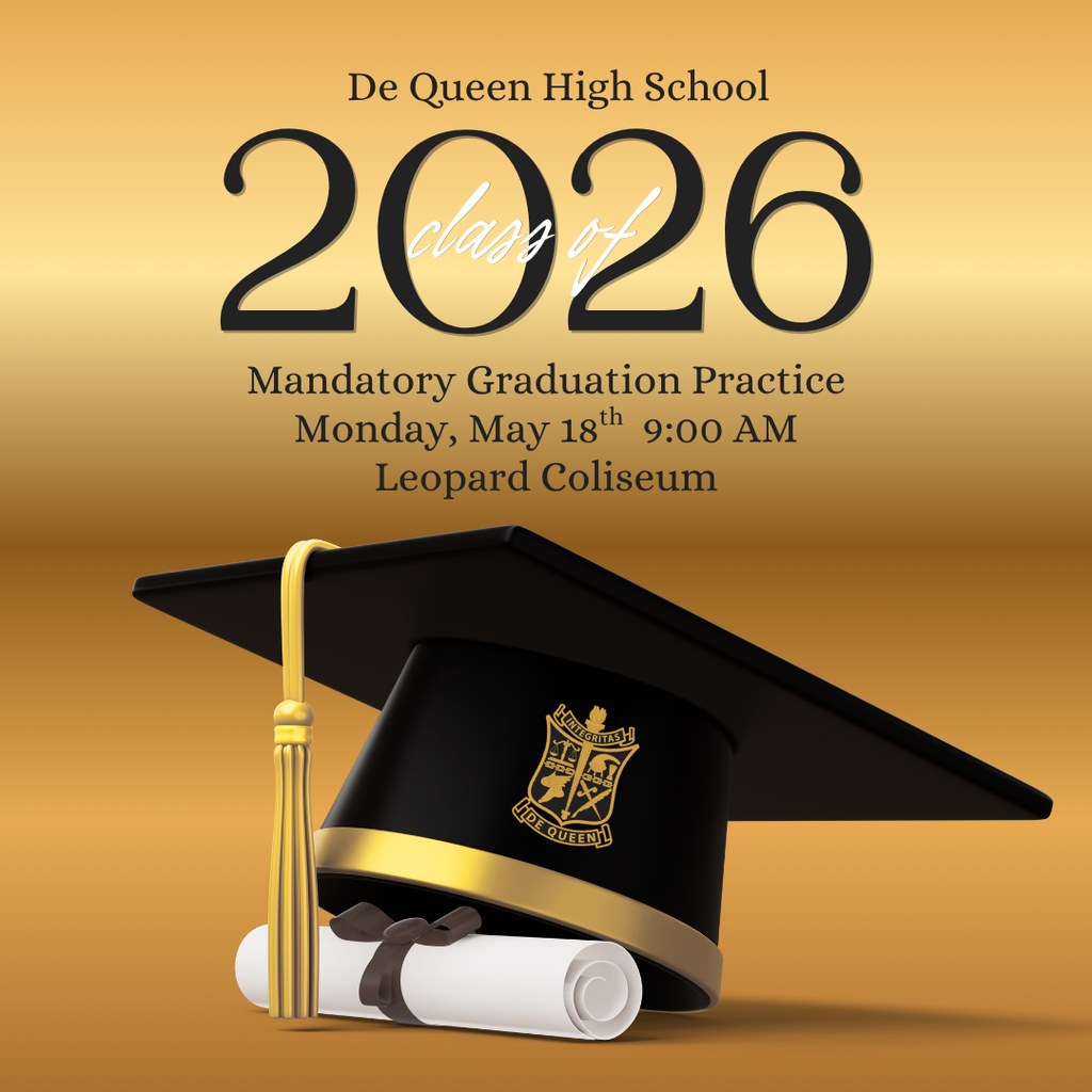 Alt Text: Gold and black graduation graphic for De Queen High School Class of 2026. The graphic features a black graduation cap with a gold tassel and a rolled diploma at the bottom. Text reads: “De Queen High School Class of 2026 Mandatory Graduation Practice Monday, May 18th 9:00 AM Leopard Coliseum.”