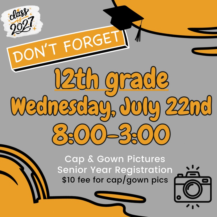 Grey and gold graphic with the words 12th grade registration Wednesday, July 22 eight to 3 o’clock cap and gown pictures senior year registration $10 fee for cap and gown pictures