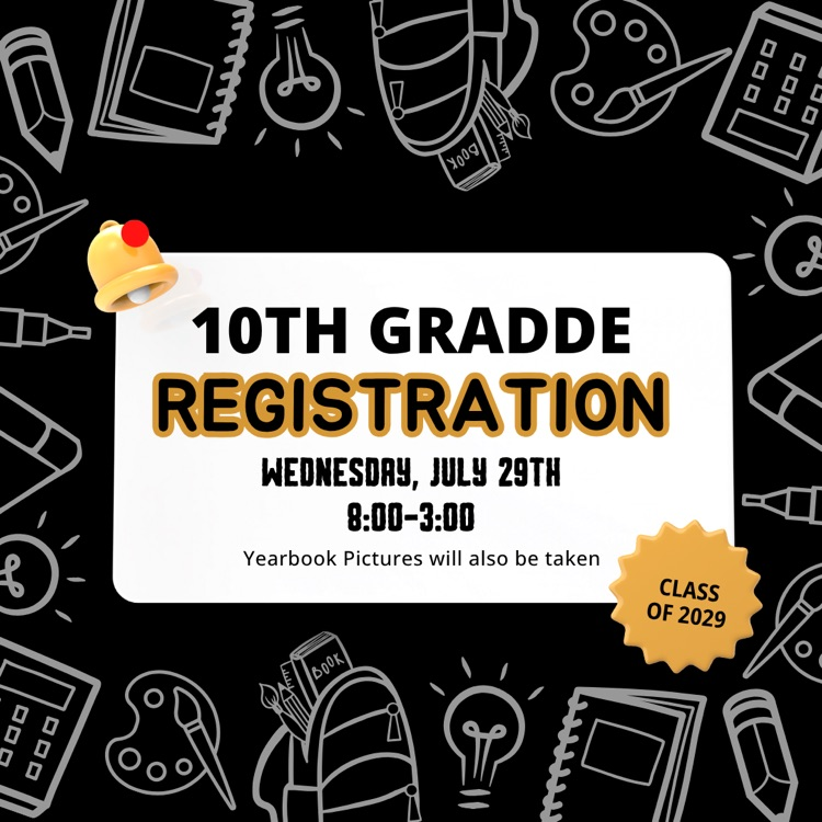 10th grade registration Wednesday, July 30 from 8 to 3
