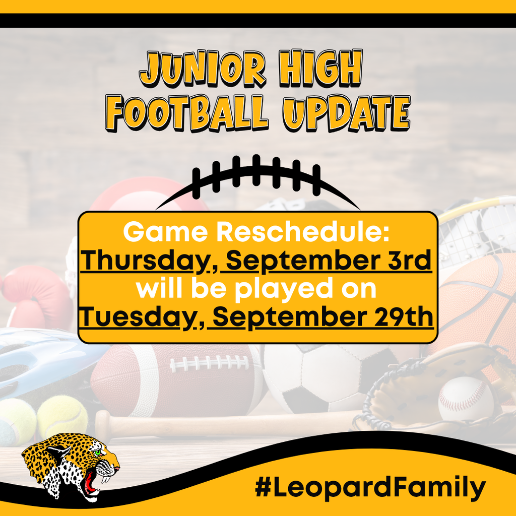 📣 **SCHEDULE CHANGE | JUNIOR HIGH FOOTBALL** Due to a scheduling conflict, the Junior High Football game originally scheduled for **Thursday, September 3** has been **rescheduled for Tuesday, September 29**. Please make note of the new date and help us spread the word! 🐆🏈 #GoLeopards #LeopardFamily