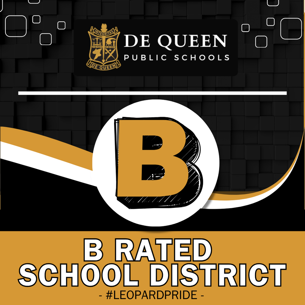 De Queen Public Schools B Rated School District Large Gold B in the middle of graphic with black background and de queen public schools logo with #LeopardPride