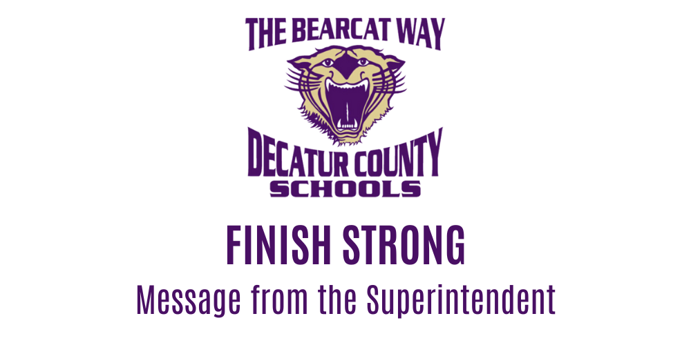 Decatur County Schools graphic featuring a purple and gold bearcat logo with the text 'The Bearcat Way' above it and 'Decatur County Schools' below. Beneath the logo, bold text reads 'Finish Strong' followed by 'Message from the Superintendent.