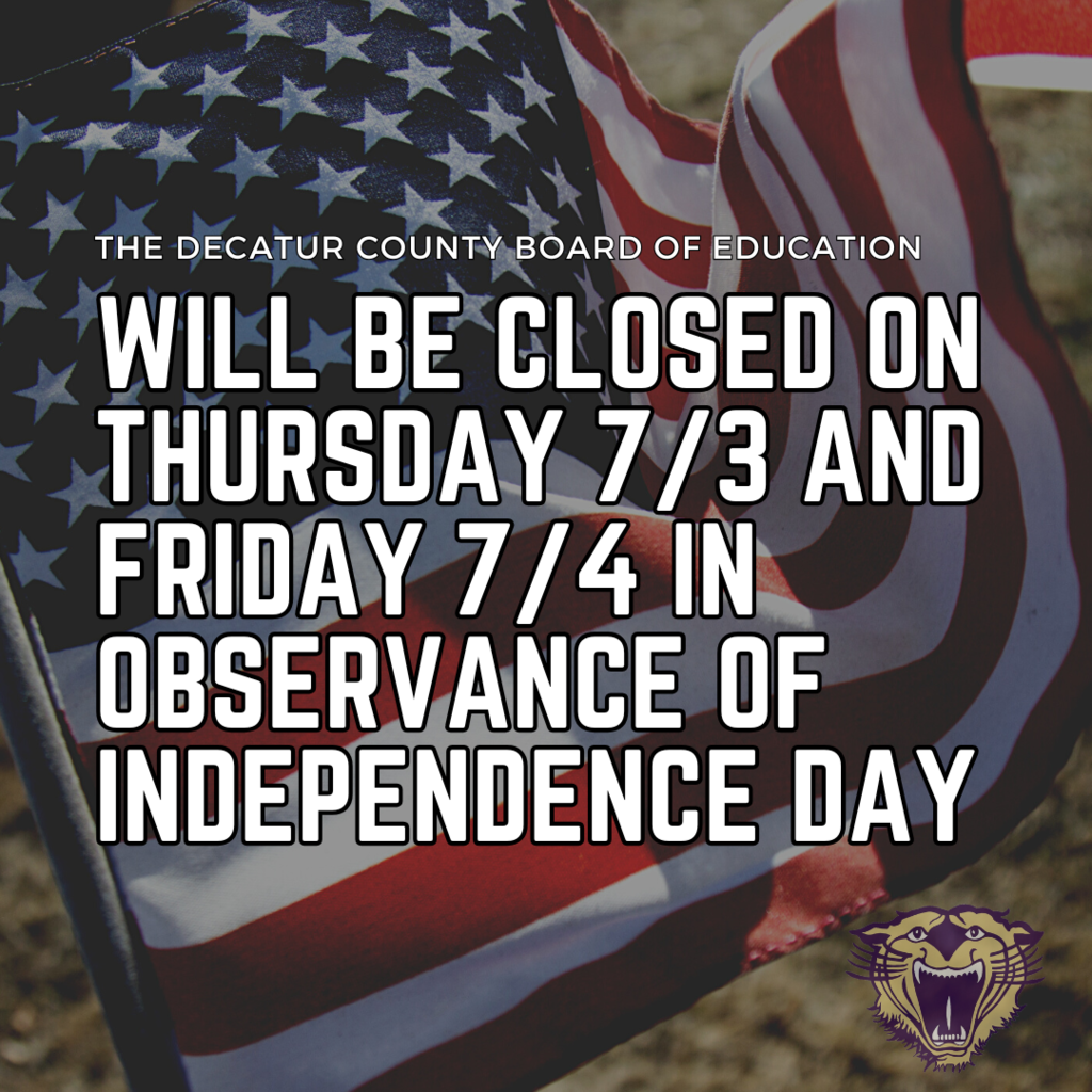 American flag background with text announcing Decatur County Board of Education will be closed July 3rd and 4th in observance of Independence Day.