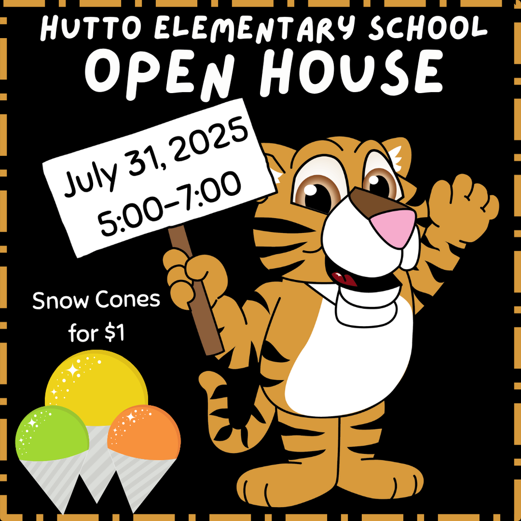A flyer for Hutto Elementary School's Open House event. It states:  "HUTTO ELEMENTARY SCHOOL OPEN HOUSE  July 31, 2025 5:00-7:00  Snow Cones for $1"
