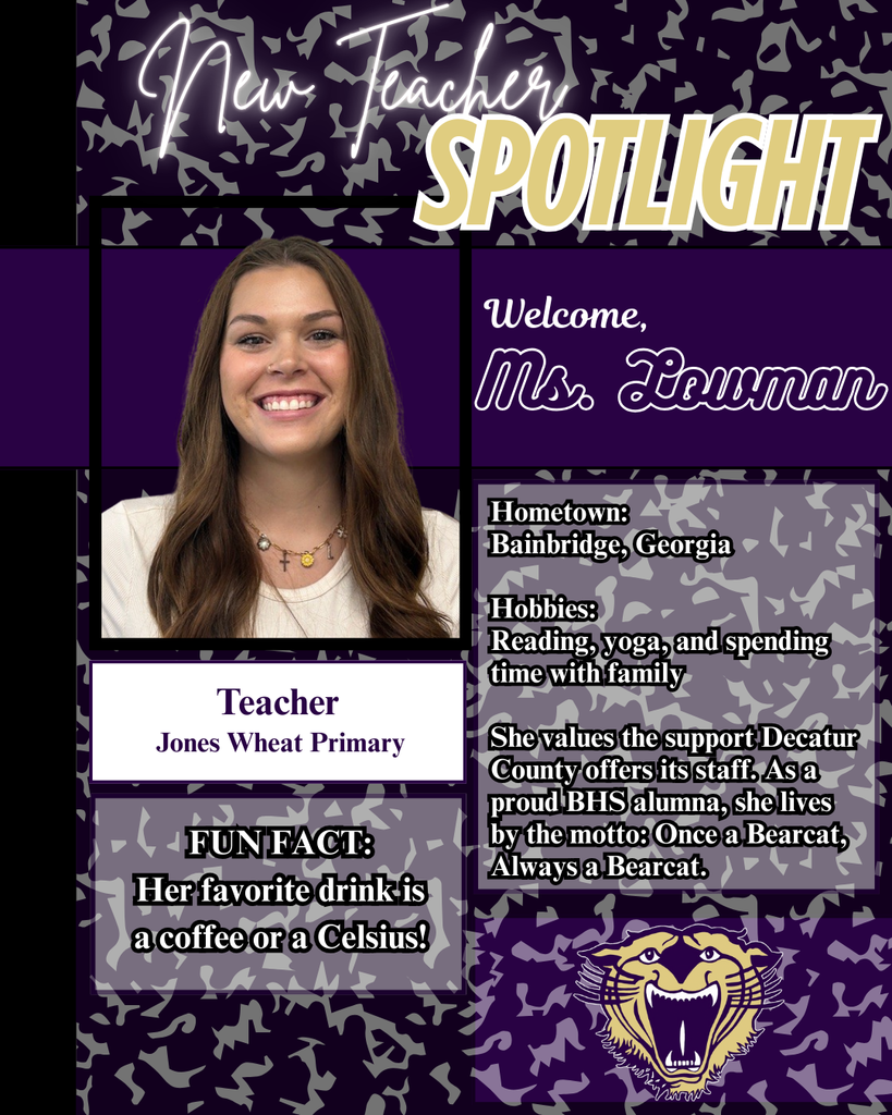 A welcome spotlight for new teacher Mrs. Louwman from Bainbridge, Georgia, who enjoys reading, yoga, and family time. She appreciates Decatur County’s staff support and is a proud BHS alumna with the motto “Once a Bearcat, Always a Bearcat.” She teaches at Jones Wheat Primary and loves coffee and Celsius drinks.