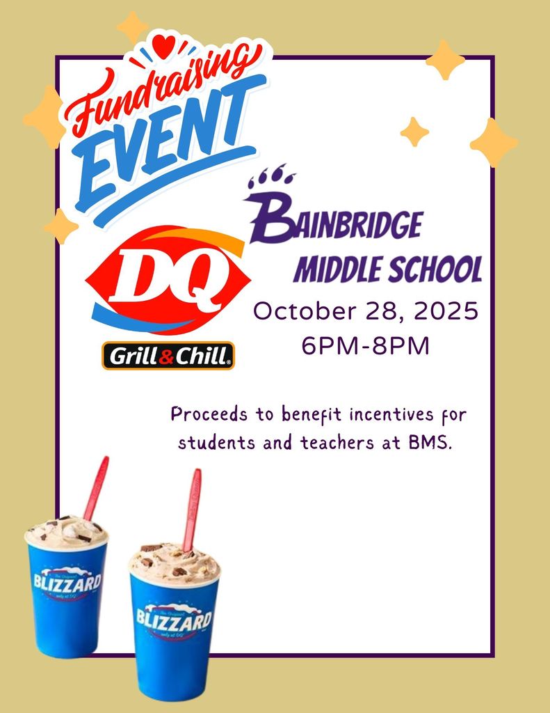 DQ Fundraising Night for Bainbridge Middle School will be October 28, 2025 from 6-8 PM. Proceeds to benefit incentives for students and teachers of BMS.