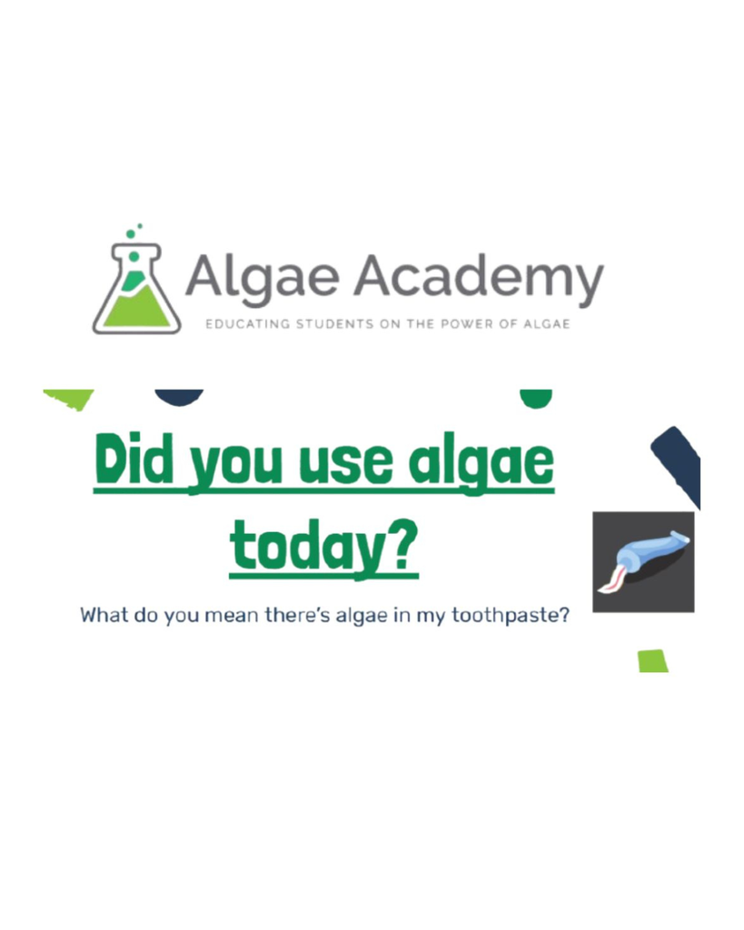 Algae Academy Did you use algae today? There is algae in my toothpaste?