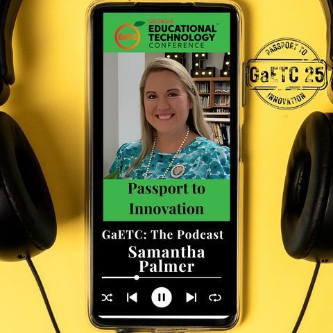 A podcast cover image showing Samantha Palmer with headphones on each side and the text “GaETC: The Podcast – Passport to Innovation.”