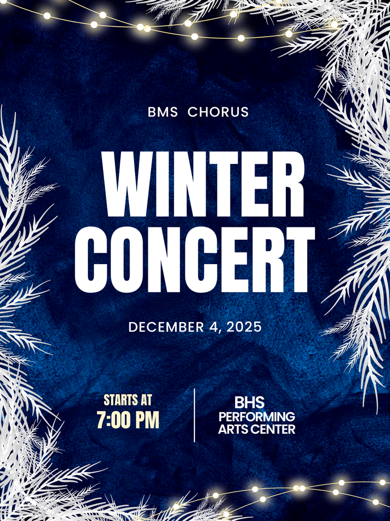 A poster for BMS Chorus that reads "BMS Chorus Winter Concert, December 4, 2025, starts at 7:00 PM, BHS Performing Arts Center." The background is a dark blue with frosty white branches and lights surrounding the text.