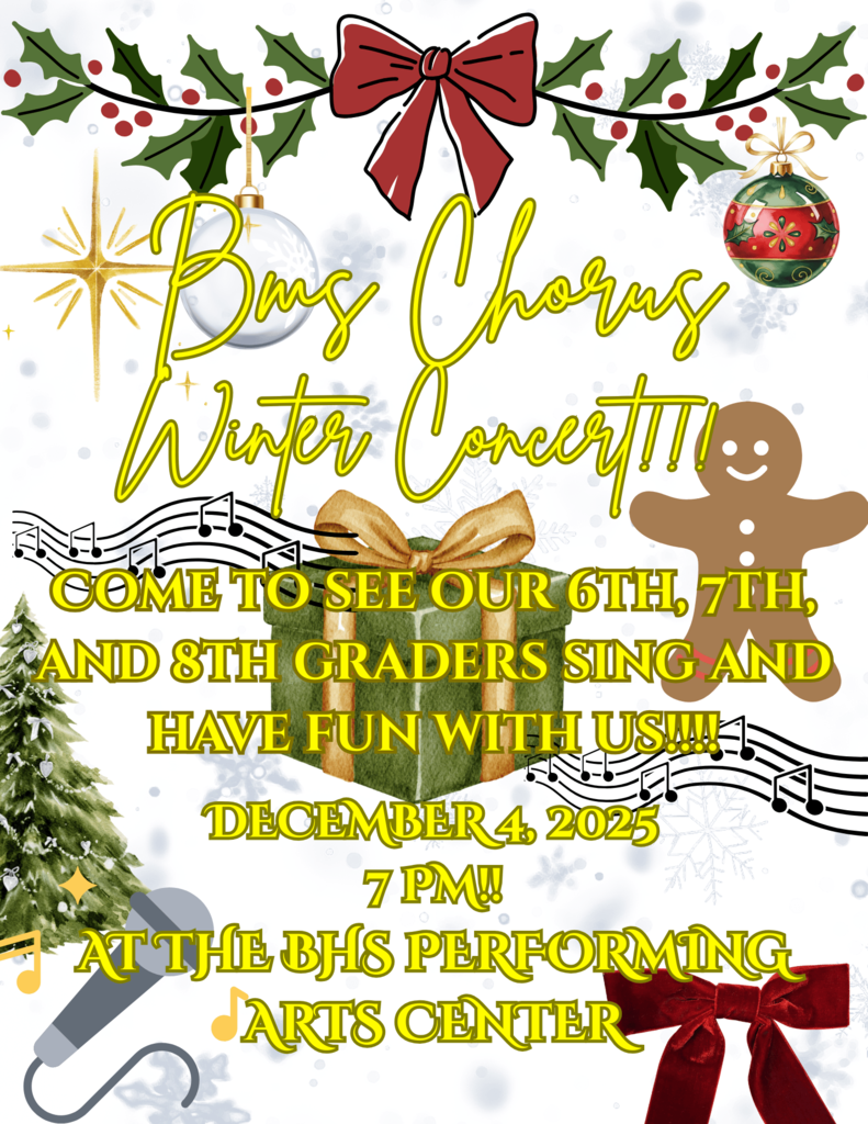 A poster with a white background and various illustrations of a snowy pine tree, a microphone and music notes, a gingerbread man, a gift box, holly leaves, bows, and ornaments. The poster reads "Bms Chorus Winter Concert!!! Come to see our 6th, 7th, and 8th graders sing and have fun with us!!!! December 4, 2025. 7 PM!! At the BHS Performing Arts Center"