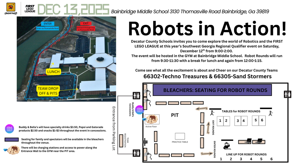 Decatur County Schools invites you to come explore the world of Robotics and the FIRST LEGO LEAGUE at this year’s Southwest Georgia Regional Qualifier event on Saturday, December 12th from 9:00-2:00. The event will be hosted in the GYM at Bainbridge Middle School. Robot Rounds will run from 9:30-11:30 with a break for lunch and again from 12:00-1:15. Come see what all the excitement is about and Cheer on our Decatur County Teams 66302-Techno Treasures & 66305-Sand Stormers