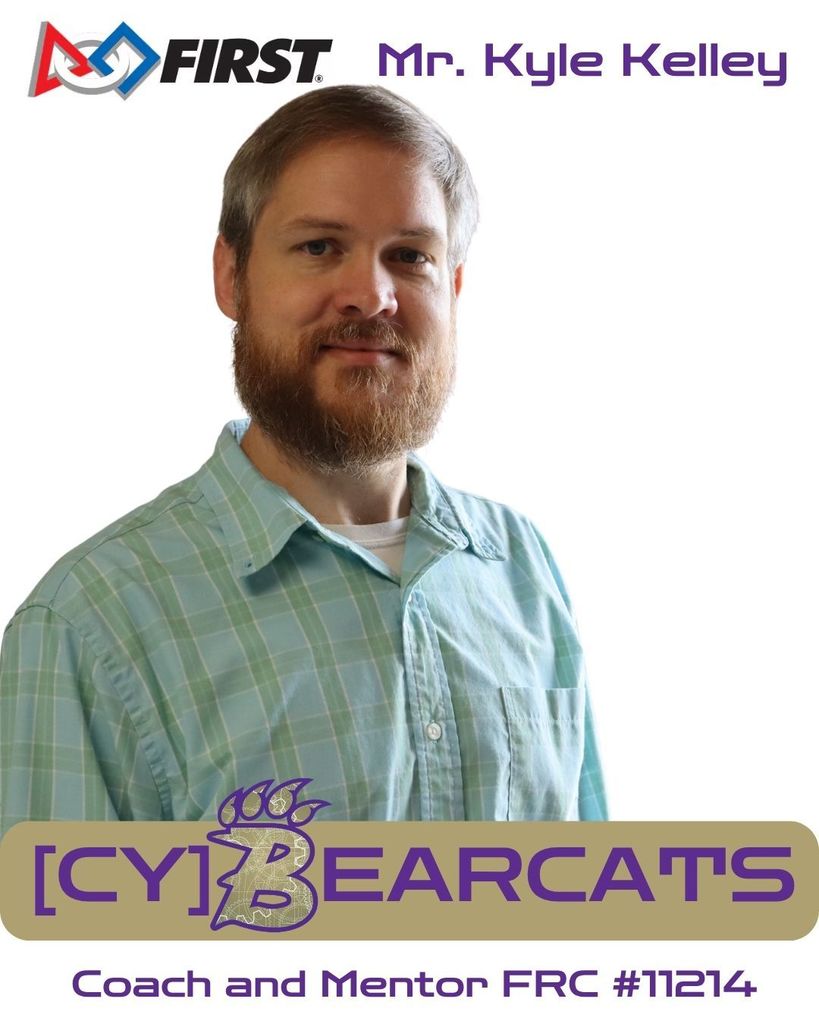 Thank you, Mr Kyle Kelley our Coach and Mentor for Designing and Building our Robot