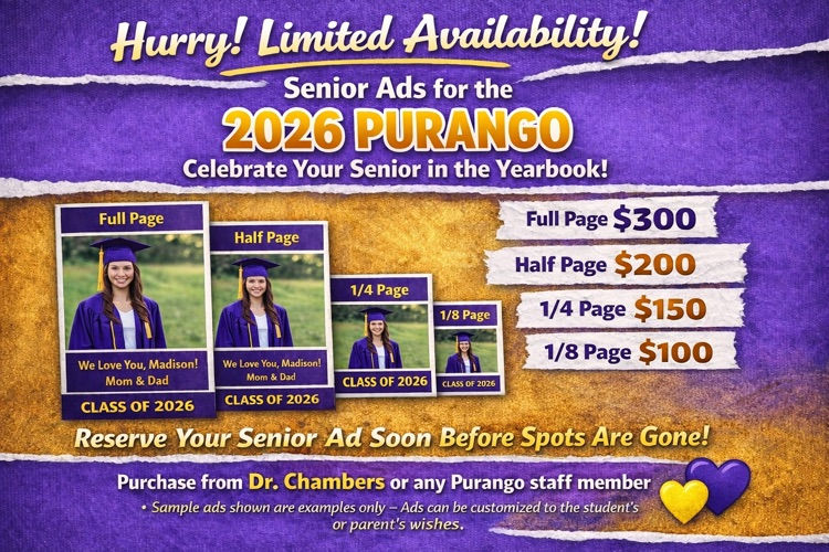 There are a limited number of spots still available to feature seniors in personalized ads in the 2026 Purango yearbook. If you'd like to purchase one, let Dr. Chambers know ASAP. They'll will go fast!