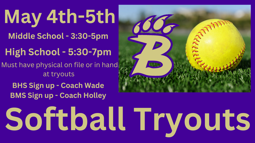 BMS and BHS Softball tryouts are May 4th and 5th. Middle school should see Coach Holley. 