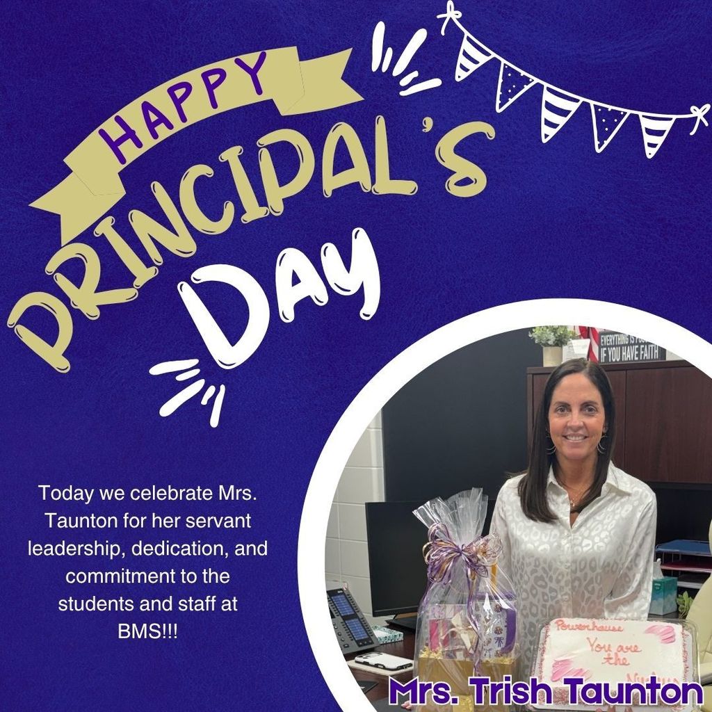 Happy Principal's Day Today we celebrate Mrs. Taunton for her servant leadership, dedicationa, and commitment to the students and staff of BMS