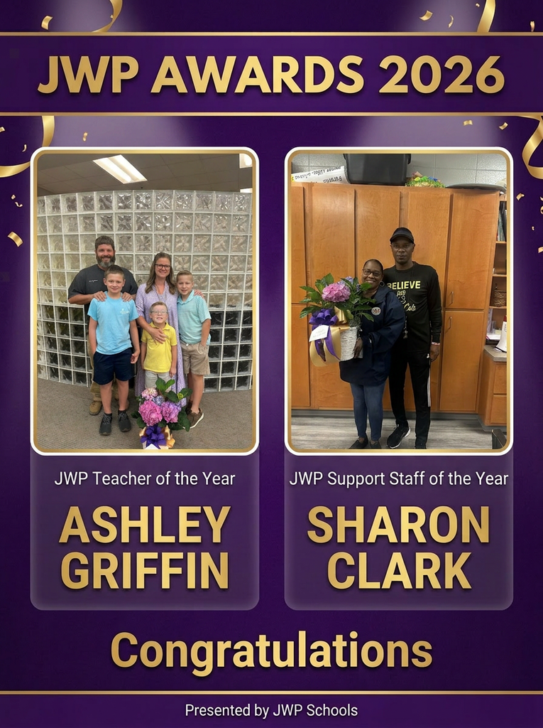 Congratulations to our Teacher of the Year, Ashely Griffin and Support Staff of the Year, Sharon Clark.  Thank you for all that you do for our students at JWP.