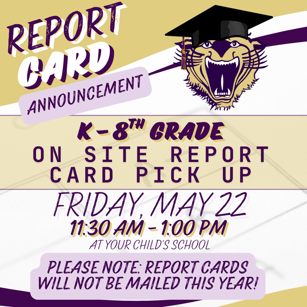 Graphic announcing K-8 report card pick-up on Friday, May 22, from 11:30 AM–1:00 PM at each child’s school. Report cards will not be mailed this year.