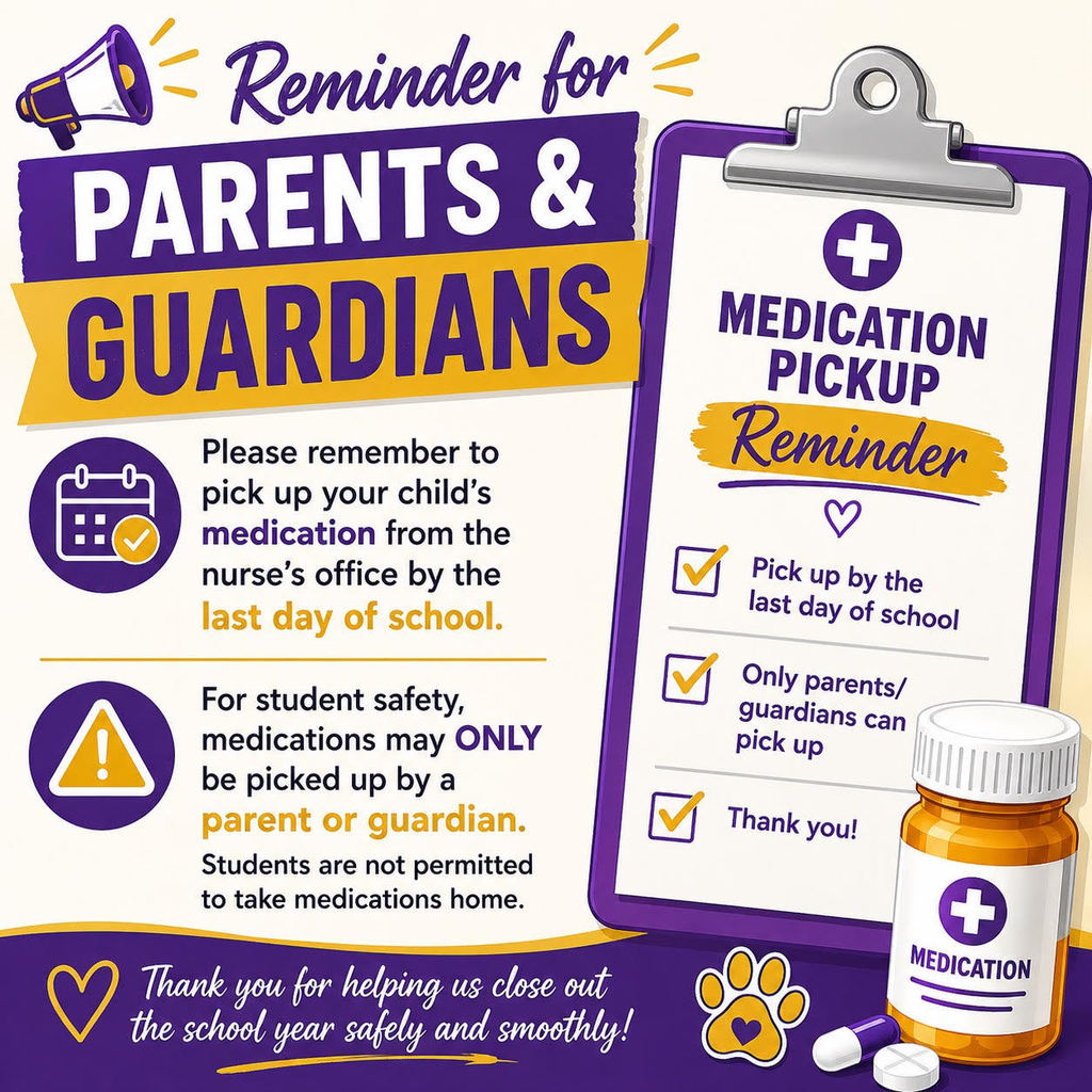 Parent or Guardians need to pick up student medication before the last day of school. Only Parents can pick up medication.