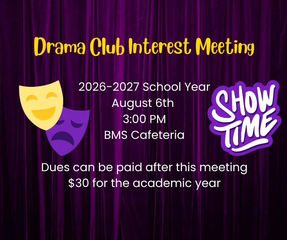 Drama Club Interest Meeting poster for August 6th at 3:00 PM in the BMS Cafeteria. Purple curtain background with theatrical masks and 'SHOW TIME' graphic. $30 dues for 2026-2027 school year.