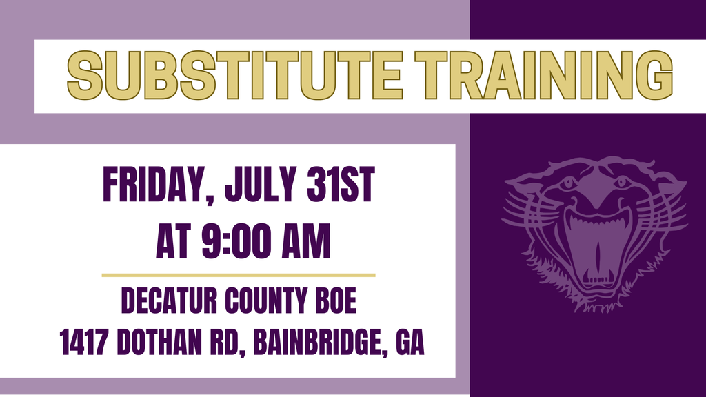 Substitute training on Friday, July 31 at 9:00 a.m. at the Decatur County Board of Education, 1417 Dothan Road, Bainbridge.