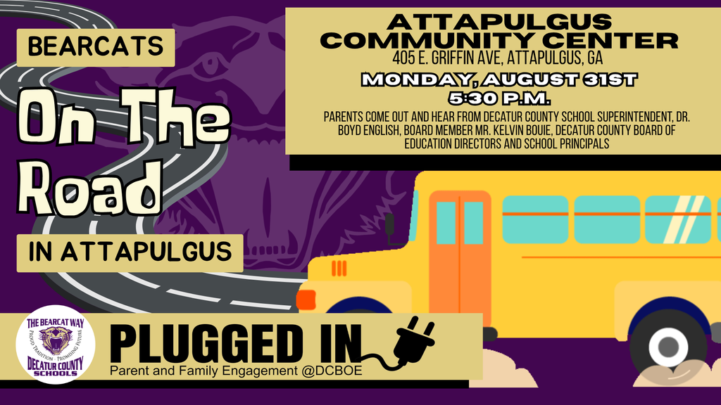 Purple and gold Decatur County Schools flyer announcing “Bearcats On the Road in Attapulgus.” The event will be held Monday, August 31, at 5:30 p.m. at the Attapulgus Community Center, 405 E. Griffin Avenue in Attapulgus, Georgia. Parents are invited to hear from Superintendent Dr. Boyd English, Board Member Kelvin Bouie, Board of Education directors, and school principals. The flyer features a winding road, a yellow school bus, the Decatur County Schools logo, and the words “Plugged In: Parent and Family Engagement at DCBOE.”