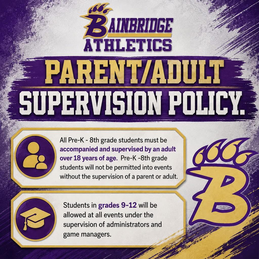 Parents make note that students in Prek through 8th must be supervised at all Bainbridge Athletics. 
