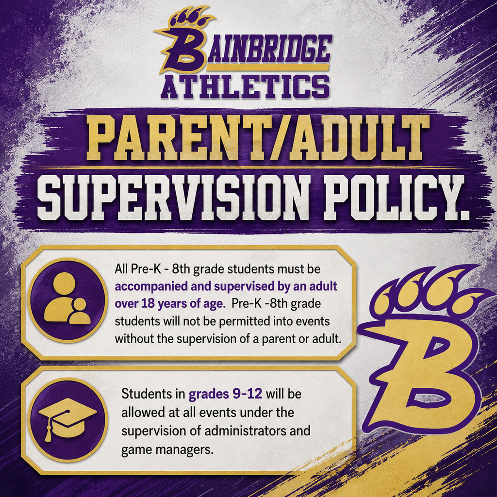 Graphic titled "Bainbridge Athletics Parent/Adult Supervision Policy." Text states: All Pre-K to 8th grade students must be accompanied and supervised by an adult over 18 years of age to enter events. Students in grades 9-12 are allowed at all events under the supervision of administrators and game managers.