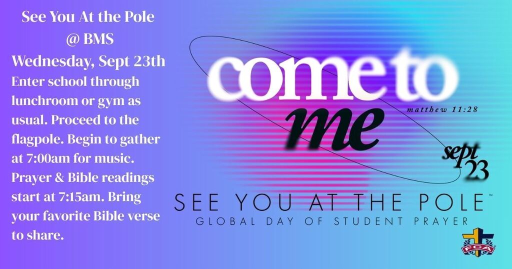 FCA See you at the Pole will be Wedndesday, Sept 23 at 7AM. Bring your favorite Bible Verse to share. 