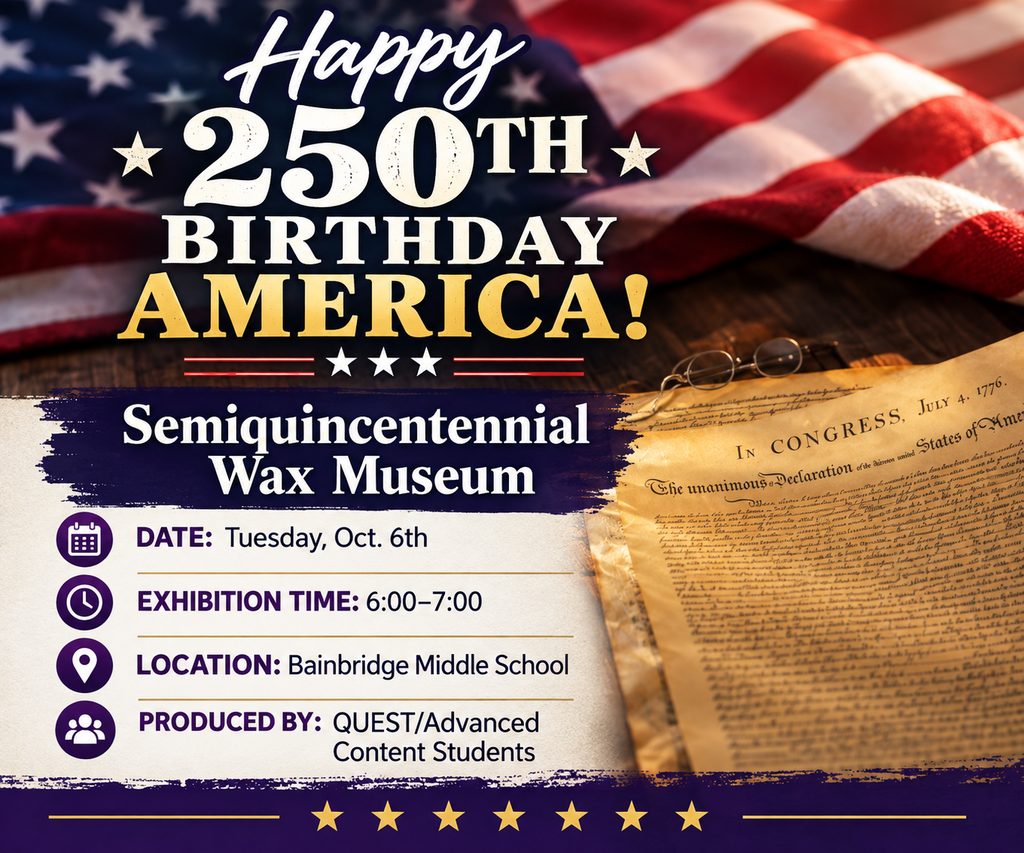 Patriotic event graphic featuring an American flag and the Declaration of Independence. Text reads: “Happy 250th Birthday America! Semiquincentennial Wax Museum.” The event will be held Tuesday, October 6, from 6:00–7:00 PM at Bainbridge Middle School and is produced by QUEST/Advanced Content students.