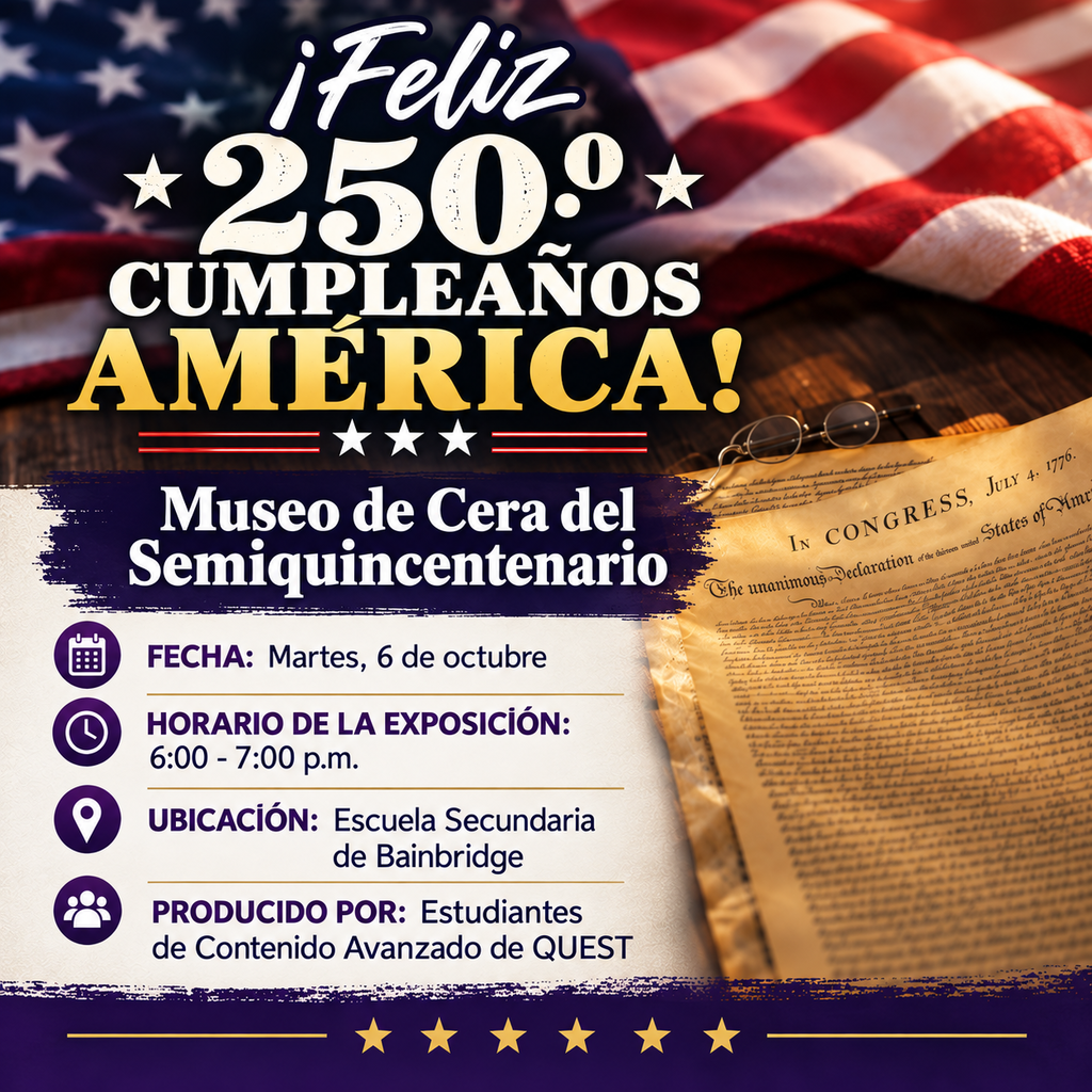 Patriotic event graphic featuring an American flag and the Declaration of Independence. Text reads: “Happy 250th Birthday America! Semiquincentennial Wax Museum.” The event will be held Tuesday, October 6, from 6:00–7:00 PM at Bainbridge Middle School and is produced by QUEST/Advanced Content students.