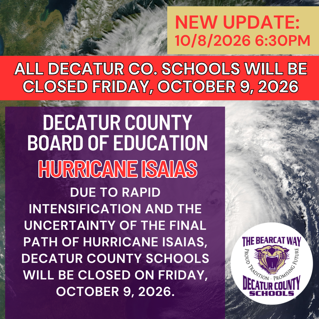 10/8/2026 Decatur County Schools Special Weather Statement (Update 6:30 pm) ALL DECATUR COUNTY SCHOOLS WILL BE CLOSED ON FRIDAY, OCTOBER 9, 2026. Due to rapid intensification and the uncertainty of the final path of Hurricane Isaias, Decatur County Schools will be closed on Friday, October 9, 2026.