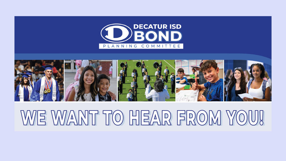 Decatur ISD Bond Planning Committee: We want to hear from you. Help us plan for our future. Take the survey starting Thursday, January 8. Scan the QR code to visit DecaturISDBondPlanning.com/survey.