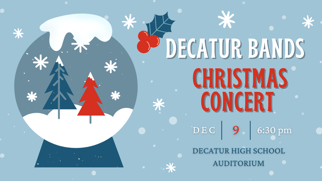 Decatur bands christmas concert Dec 9 6:30 pm. decatur high school auditorium