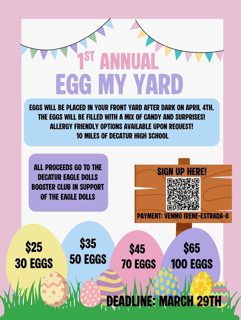 A pastel-colored flyer for the "1st Annual Egg My Yard" event hosted by the Decatur Eagle Dolls Booster Club. The flyer features colorful Easter eggs and festive bunting. Text states that eggs filled with candy and surprises will be hidden in front yards on April 4th (within 10 miles of Decatur High School). Pricing tiers are listed: $25 for 30 eggs, $35 for 50 eggs, $45 for 70 eggs, and $65 for 100 eggs. A QR code is provided for sign-up, with payment via Venmo to Irene-Estrada-8. The deadline to register is March 29th.