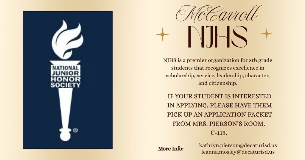 We are excited to share information about the National Junior Honor Society (NJHS)! NJHS recognizes 8th grade students who demonstrate excellence in scholarship, leadership, service, and character.  To be considered for membership, students must maintain a 90 or above average in Math, Science, English, and Social Studies, complete 10 hours of community service by August 26, 2026, demonstrate strong character with no discipline referrals, and receive two teacher recommendations.  NJHS is a wonderful opportunity for students to grow as leaders, serve their community, and be recognized for their hard work. We encourage families to support their students in striving toward these goals!   If you have any questions please email Mrs. Mosley or Mrs. Pierson.