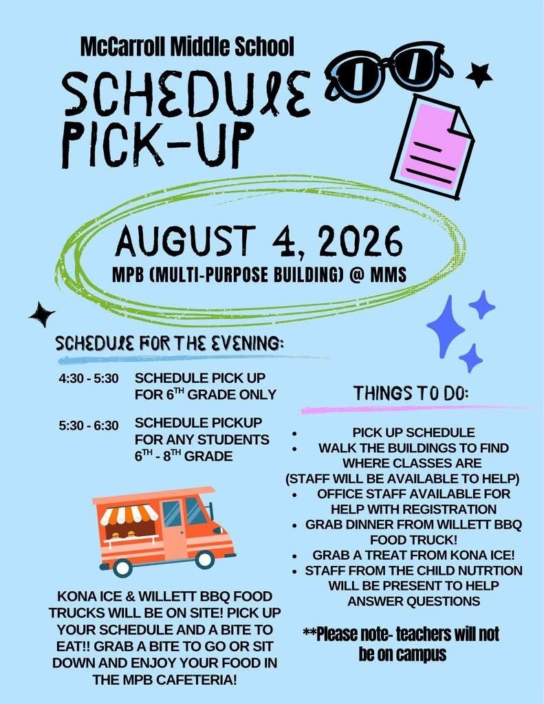 School flyer with a light blue background titled “McCarroll Middle School Schedule Pick-Up.” The event is on Tuesday, August 4, 2026, in the MPB (Multi-Purpose Building) at McCarroll Middle School. Schedule pick-up times are 4:30–5:30 p.m. for 6th grade only and 5:30–6:30 p.m. for all students in grades 6–8. Families can pick up schedules, walk the buildings to locate classrooms with staff available to help, get registration assistance from the office, ask questions to Child Nutrition staff, enjoy food from the Willett BBQ food truck, and grab a treat from Kona Ice. A note at the bottom states that teachers will not be on campus. The flyer includes graphics of sunglasses, a paper, stars, and a food truck.