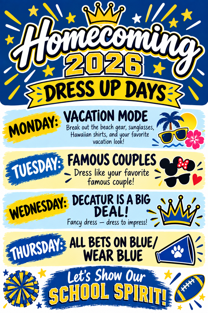 Colorful blue and gold Homecoming 2026 Dress Up Days flyer. Monday: Vacation Mode—wear beach gear, sunglasses, Hawaiian shirts, or a favorite vacation look. Tuesday: Famous Couples—dress like your favorite famous couple. Wednesday: Decatur Is a Big Deal—fancy dress, dress to impress. Thursday: All Bets on Blue—wear blue. Flyer includes school-spirit graphics such as crowns, stars, a megaphone, pom-pom, football, sunglasses, and tropical decorations.