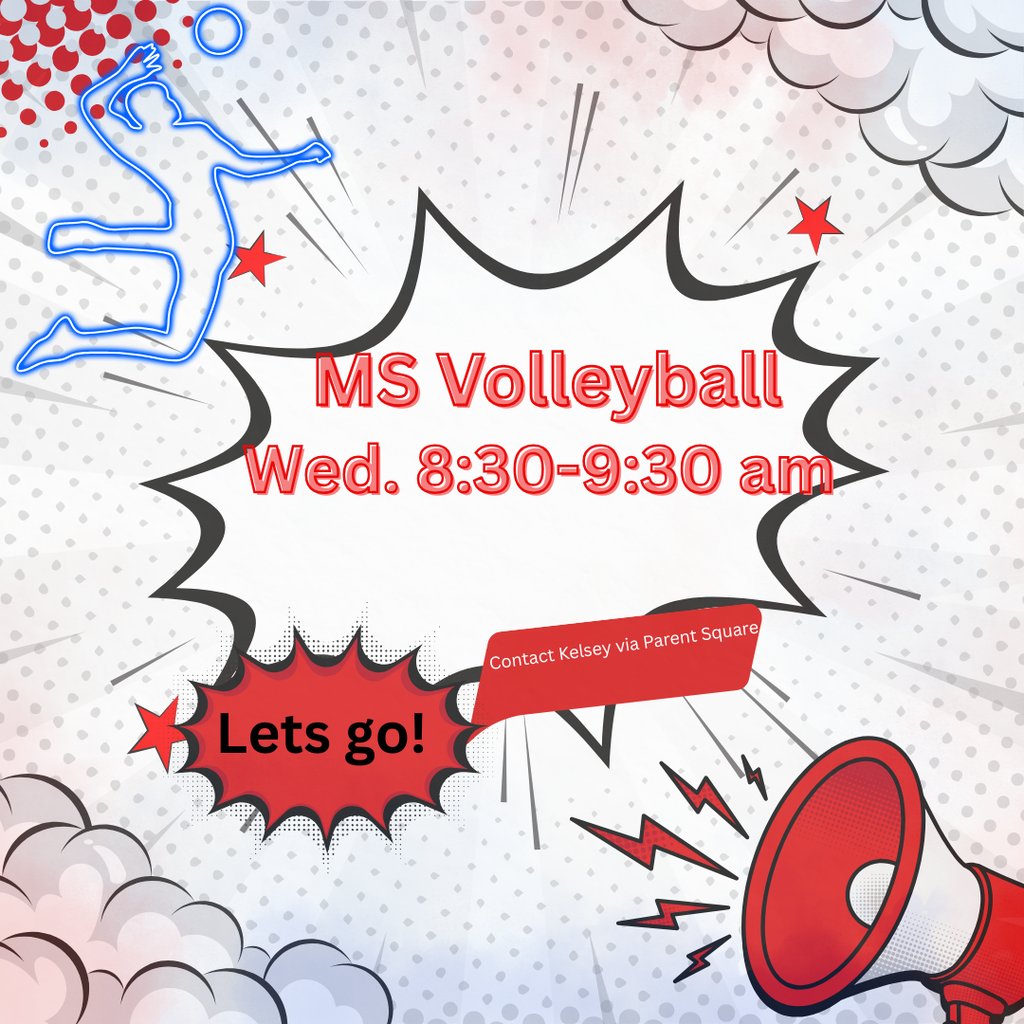 A promotional flyer for a middle school volleyball program features a comic-book-inspired design in red, white, gray, and black. The background contains dotted patterns, burst lines, stars, and cloud-like shapes that create a sense of energy and motion. In the upper left corner, a blue-outlined silhouette of a volleyball player is shown jumping with one arm extended as if preparing to hit or serve a ball. The center of the flyer contains a large white comic-style speech burst outlined in black. Inside the burst, large red text reads: āMS Volleyballā āWed. 8:30ā9:30 amā Near the bottom center, a red banner displays the message: āContact Kelsey via Parent Square.ā In the lower left corner, a red starburst graphic contains bold black text that says: āLets go!ā The lower right corner features a large red megaphone with lightning bolt graphics, emphasizing excitement and school spirit. Red stars and comic-style accents are scattered throughout the design. Overall, the flyer has a fun, energetic sports theme intended to encourage middle school students to participate in volleyball activities.