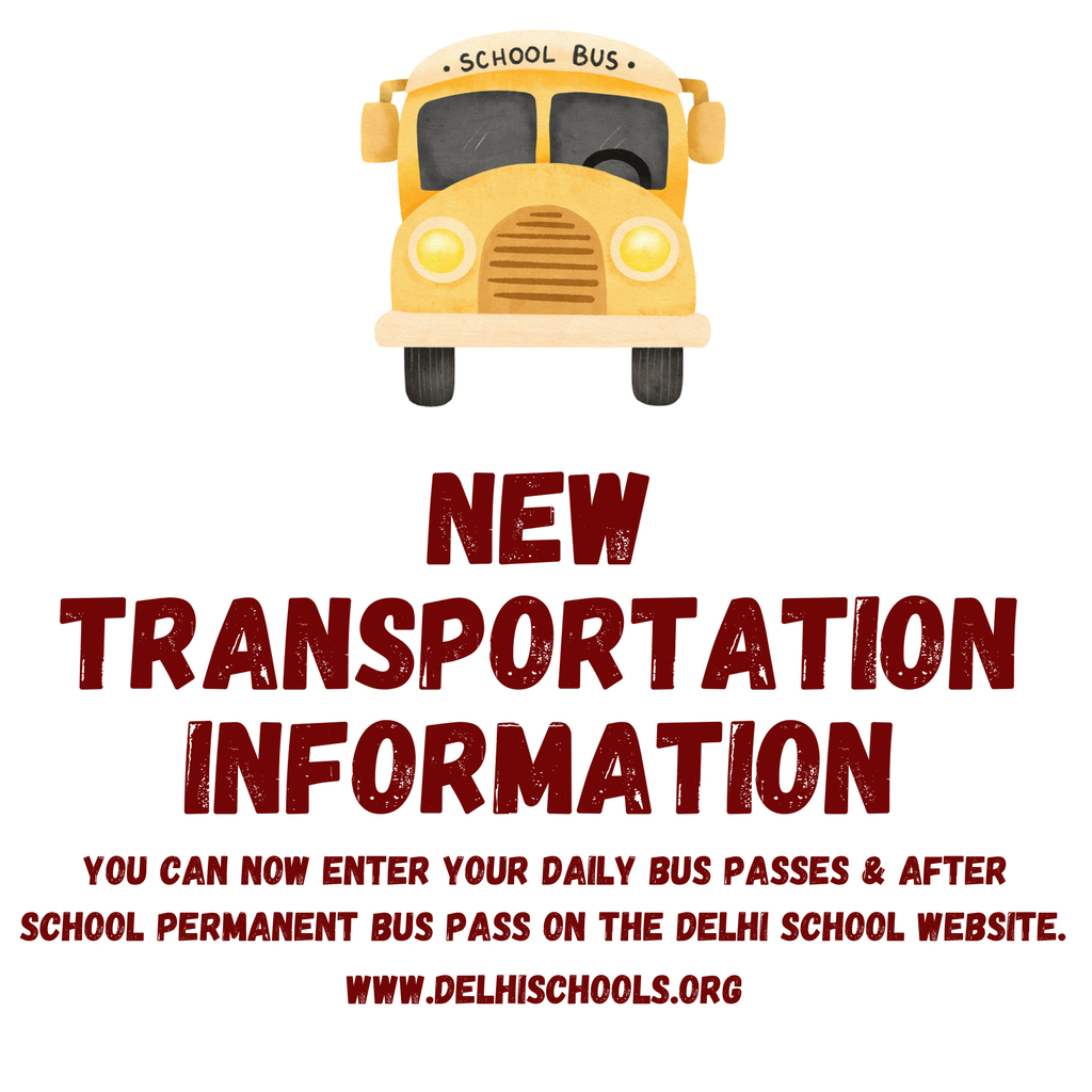 New Transportation Information. you can now enter your daily bus passes & after school permanent bus pass on the Delhi School website. www.delhischools.org