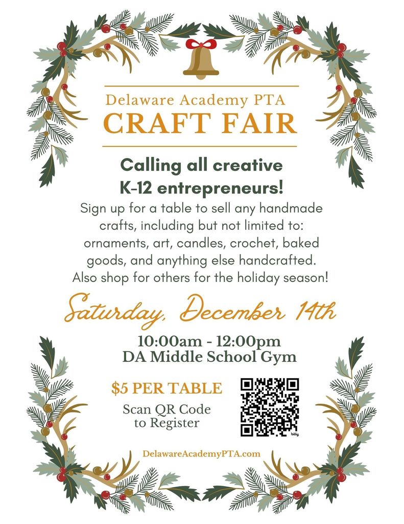 Delaware Academy PTA Craft Fair Calling all creative K-12 entrepreneurs! Saturday, December 14 10 - 12 DA Middle School Gym $5 per table (QR code)