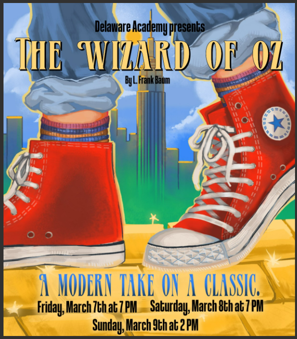 Delaware Academy Presents - The Wizard of Oz! by L. Frank Baum A Modern Take on a classic Shows are  Friday, March 7th @7 PM; Saturday, March 8th @ 7PM; and Sunday, March 9th @ 2PM
