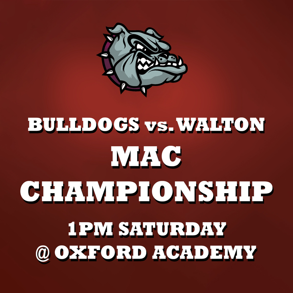 Bulldogs vs. Walton MAC Championship 1PM Saturday @ Oxford Academy