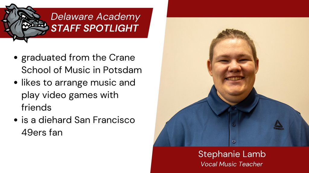 DA Spotlight -Stephanie Lamb, vocal Music Teacher.   graduated from the Crane School of Music in Potsdam likes to arrange music and play video games with friends is a diehard San Francisco 49ers fan