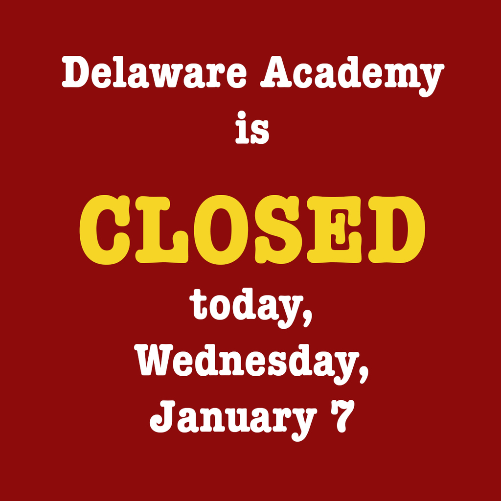 Delaware Academy is closed today Jan 7