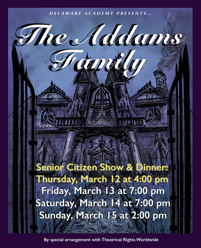 Delaware Academy Presents The Addams Family: Senior Citizen Show & Dinner:Thursday, March 12 at 4:00 pm; MArch 13 & 14 at 7:00 pm, March 15 at 2 pm 