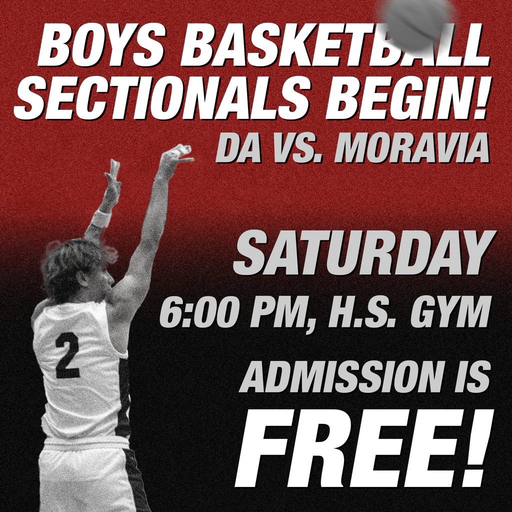 boys basketball sectionals begin! DA vs. Moravia, Saturday, 6:00 pm at the H.S. gym. Admission is free!